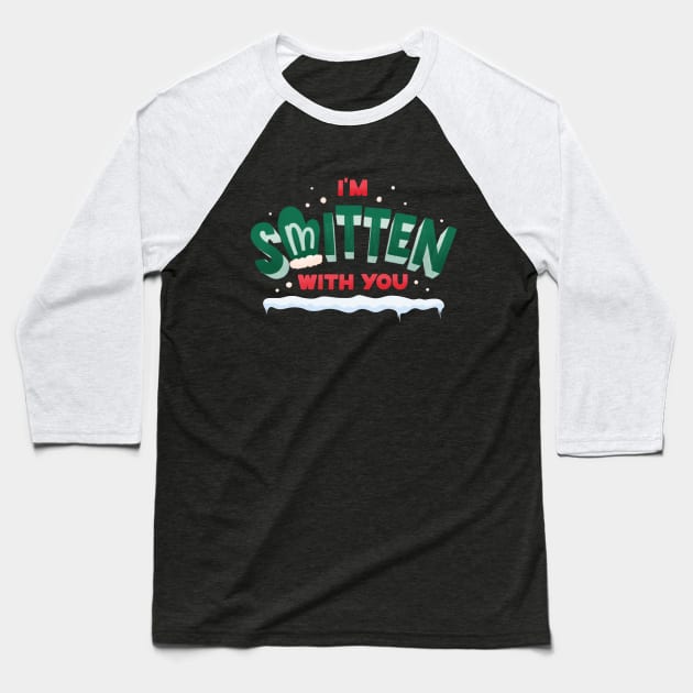 I'm Smitten with You Baseball T-Shirt by Christmas Gifts and Collection!